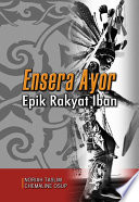 Ensera Ayor : epik rakyat Iban /