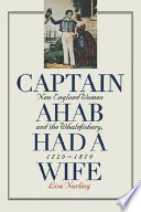 Captain Ahab had a wife : New England women & the whalefishery, 1720-1870 /