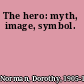 The hero: myth, image, symbol.