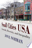 Small cities USA growth, diversity, and inequality /