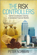 The risk controllers central counterparty clearing in globalised financial markets /