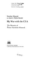 My war with the CIA; the memoirs of Prince Norodom Sihanouk