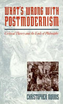 What's wrong with postmodernism : critical theory and the ends of philosophy /