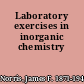 Laboratory exercises in inorganic chemistry