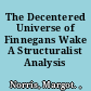 The Decentered Universe of Finnegans Wake A Structuralist Analysis /