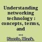 Understanding networking technology : concepts, terms, and trends /