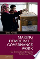 Making democratic governance work how regimes shape prosperity, welfare, and peace /