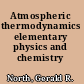 Atmospheric thermodynamics elementary physics and chemistry /