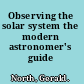 Observing the solar system the modern astronomer's guide /
