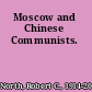 Moscow and Chinese Communists.