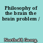 Philosophy of the brain the brain problem /