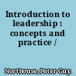 Introduction to leadership : concepts and practice /