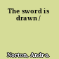 The sword is drawn /