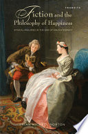 Fiction and the philosophy of happiness ethical inquiries in the Age of Enlightenment /