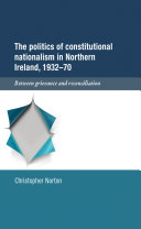 The politics of constitutional nationalism in Northern Ireland, 1932-70 : between grievance and reconciliation /