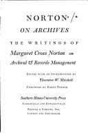 Norton on archives : the writings of Margaret Cross Norton on archival & records management /