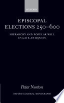 Episcopal elections 250-600 hierarchy and popular will in late antiquity /