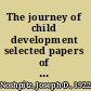 The journey of child development selected papers of Joseph D. Noshpitz /