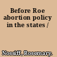 Before Roe abortion policy in the states /