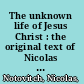 The unknown life of Jesus Christ : the original text of Nicolas Notovitch's 1887 discovery /