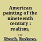 American painting of the nineteenth century : realism, idealism, and the American experience /