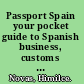 Passport Spain your pocket guide to Spanish business, customs & etiquette /