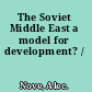 The Soviet Middle East a model for development? /