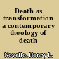 Death as transformation a contemporary theology of death /
