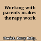 Working with parents makes therapy work