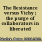 The Resistance versus Vichy ; the purge of collaborators in liberated France.