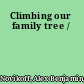 Climbing our family tree /