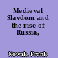 Medieval Slavdom and the rise of Russia,