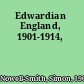 Edwardian England, 1901-1914,
