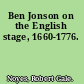 Ben Jonson on the English stage, 1660-1776.