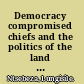 Democracy compromised chiefs and the politics of the land in South Africa /