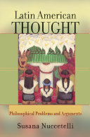 Latin American thought : philosophical problems and arguments /