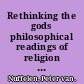 Rethinking the gods philosophical readings of religion in the post-Hellenistic period /