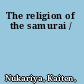 The religion of the samurai /