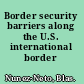 Border security barriers along the U.S. international border /