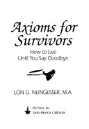 Axioms for survivors : how to live until you say goodbye /