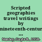 Scripted geographies travel writings by nineteenth-century Spanish authors /