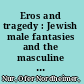 Eros and tragedy : Jewish male fantasies and the masculine revolution of Zionism /