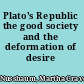 Plato's Republic the good society and the deformation of desire /