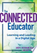 The connected educator learning and leading in a digital age /