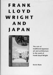 Frank Lloyd Wright and Japan : the role of traditional Japanese art and architecture in the work of Frank Lloyd Wright /