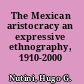 The Mexican aristocracy an expressive ethnography, 1910-2000 /