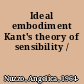 Ideal embodiment Kant's theory of sensibility /