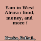 Yam in West Africa : food, money, and more /
