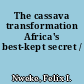 The cassava transformation Africa's best-kept secret /