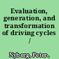 Evaluation, generation, and transformation of driving cycles /